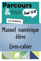 Parcours & moi Sup' 3e degré - Livre-cahier numérique élève : 3. La tragédie et le drame romantique